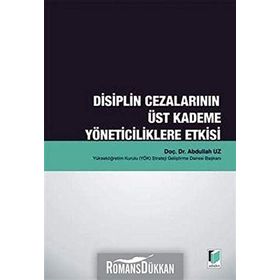 DISIPLIN CEZALARININ ÜST KADEME YÖNETICILIKLERE ETKISI - ABDULLAH UZ