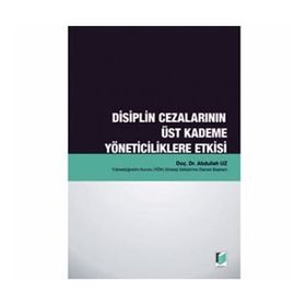 DISIPLIN CEZALARININ ÜST KADEME YÖNETICILIKLERE ETKISI - ABDULLAH UZ
