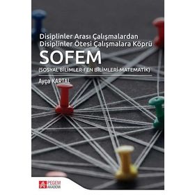 Disiplinler Arası Çalışmalardan Disiplinler Ötesi Çalışmalara Köprü SOFEM - Pegem Akademi Yayıncılık