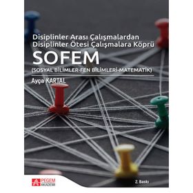 Disiplinler Arası Çalışmalardan Disiplinler Ötesi Çalışmalara Köprü SOFEM - Pegem Akademi Yayıncılık