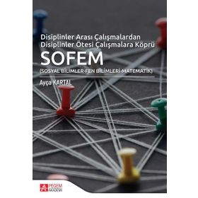 Disiplinler Arası Çalışmalardan Disiplinler Ötesi Çalışmalara Köprü SOFEM - Pegem Akademi Yayıncılık