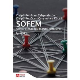 Disiplinler Arası Çalışmalardan Disiplinler Ötesi Çalışmalara Köprü SOFEM - Pegem Akademi Yayıncılık