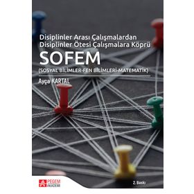 Disiplinler Arası Çalışmalardan Disiplinler Ötesi Çalışmalara Köprü SOFEM - Pegem Akademi Yayıncılık