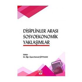 Disiplinler Arası Sosyoekonomik Yaklaşımlar - Kemal Çiftyıldız - Ekin Basım Yayın