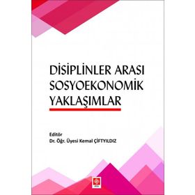 Disiplinler Arası Sosyoekonomik Yaklaşımlar - Kemal Çiftyıldız - Ekin Basım Yayın