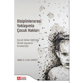 Disiplinlerarası Yaklaşımla Çocuk Hakları - Pegem Akademi Yayıncılık