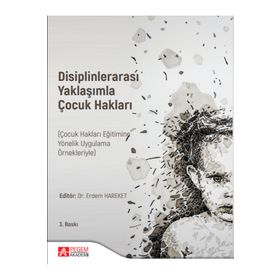 Disiplinlerarası Yaklaşımla Çocuk Hakları - Pegem Akademi Yayıncılık
