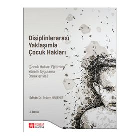 Disiplinlerarası Yaklaşımla Çocuk Hakları - Pegem Akademi Yayıncılık