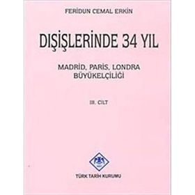 DIŞİŞLERİNDE 34 YIL MADRID, PARIS, LONDRA BÜYÜKELÇİLİĞİ CILT III - FERIDUN CEMAL ERKIN
