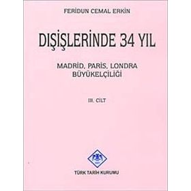 DIŞİŞLERİNDE 34 YIL MADRID, PARIS, LONDRA BÜYÜKELÇİLİĞİ CILT III - FERIDUN CEMAL ERKIN
