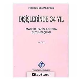 DIŞİŞLERİNDE 34 YIL MADRID, PARIS, LONDRA BÜYÜKELÇİLİĞİ CILT III - FERIDUN CEMAL ERKIN