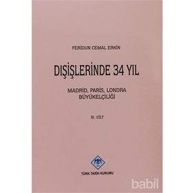 DIŞİŞLERİNDE 34 YIL MADRID, PARIS, LONDRA BÜYÜKELÇİLİĞİ CILT III - FERIDUN CEMAL ERKIN