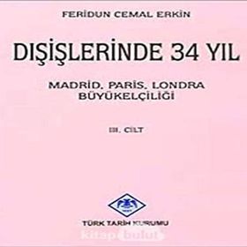 DIŞİŞLERİNDE 34 YIL MADRID, PARIS, LONDRA BÜYÜKELÇİLİĞİ CILT III - FERIDUN CEMAL ERKIN