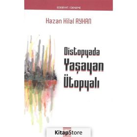 Distopyada Yaşayan Ütopyalı - Hazan Hilal Ayhan