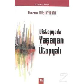 Distopyada Yaşayan Ütopyalı - Hazan Hilal Ayhan