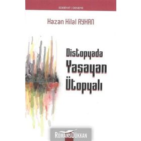 Distopyada Yaşayan Ütopyalı - Hazan Hilal Ayhan