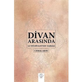 Divan Arasında-Lütfi Divanı'nın Tahlili - Cemal Aksu