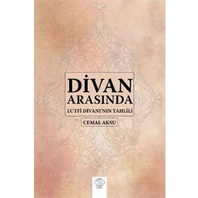 Divan Arasında-Lütfi Divanı'nın Tahlili - Cemal Aksu