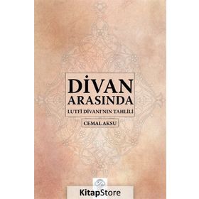 Divan Arasında-Lütfi Divanı'nın Tahlili - Cemal Aksu