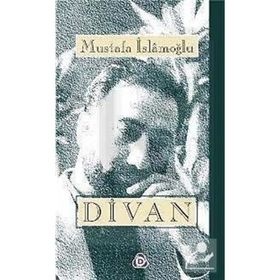 Divan Bütün Şiirler - Mustafa İslamoğlu
