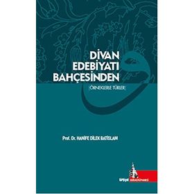 Divan Edebiyatı Bahçesinden - Hanife Dilek Batislam
