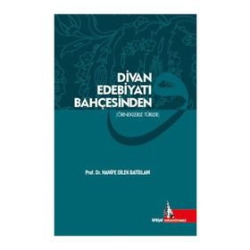 Divan Edebiyatı Bahçesinden - Hanife Dilek Batislam