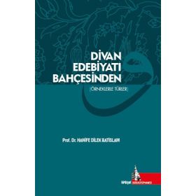 Divan Edebiyatı Bahçesinden - Hanife Dilek Batislam