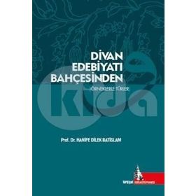 Divan Edebiyatı Bahçesinden - Hanife Dilek Batislam