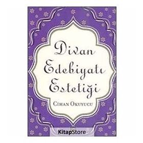DIVAN EDEBİYATI ESTETİĞİ - CIHAN OKUYUCU (ISBN:9786054322114)