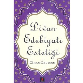 DIVAN EDEBİYATI ESTETİĞİ - CIHAN OKUYUCU (ISBN:9786054322114)