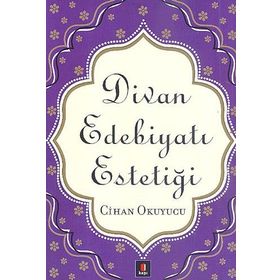 DIVAN EDEBİYATI ESTETİĞİ - CIHAN OKUYUCU (ISBN:9786054322114)