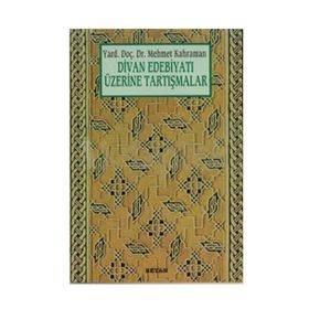Divan Edebiyatı Üzerine Tartışmalar - Mehmet Kahraman