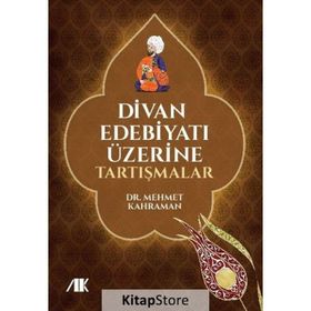 Divan Edebiyatı Üzerine Tartışmalar - Mehmet Kahraman