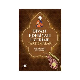 Divan Edebiyatı Üzerine Tartışmalar - Mehmet Kahraman