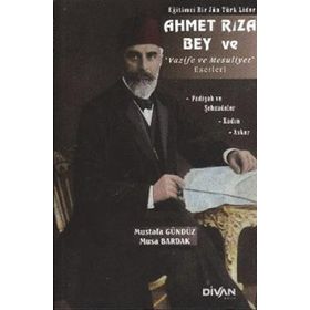 Divan Kitap Eğitimci Bir Jön Türk Lider Ahmet Rıza Bey ve Vazife ve Mesuliyet Eserleri