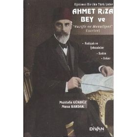 Divan Kitap Eğitimci Bir Jön Türk Lider Ahmet Rıza Bey ve Vazife ve Mesuliyet Eserleri