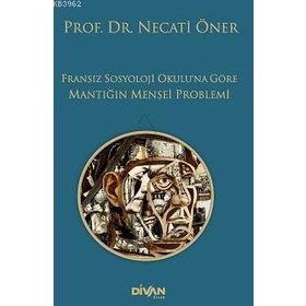 Divan Kitap Fransız Sosyoloji Okulu’na Göre Mantığın Menşei Problemi
