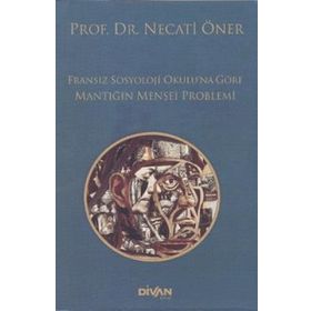 Divan Kitap Fransız Sosyoloji Okulu’na Göre Mantığın Menşei Problemi