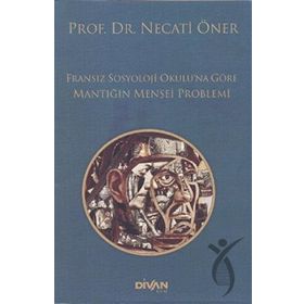 Divan Kitap Fransız Sosyoloji Okulu’na Göre Mantığın Menşei Problemi