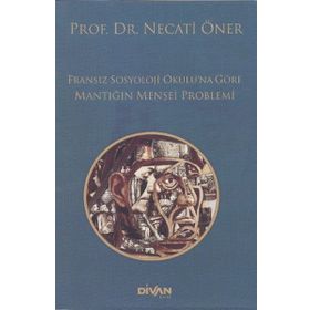 Divan Kitap Fransız Sosyoloji Okulu’na Göre Mantığın Menşei Problemi