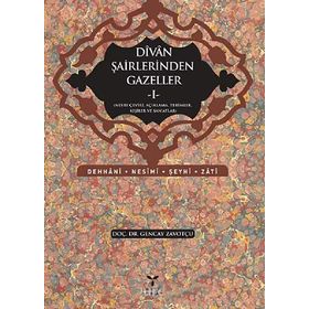DIVAN ŞAİRLERİNDEN GAZELLER I - GENCAY ZAVOTÇU