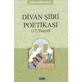 DIVAN ŞİİR POETİKASI (17. YÜZYIL) - ABDULKADIR ERKAL
