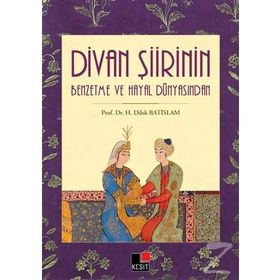 Divan Şiirin Benzetme Ve Hayal Dünyasından - H. Dilek Batislam
