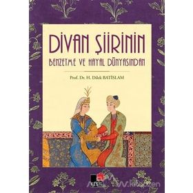 Divan Şiirin Benzetme Ve Hayal Dünyasından - H. Dilek Batislam