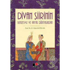 Divan Şiirin Benzetme Ve Hayal Dünyasından - H. Dilek Batislam