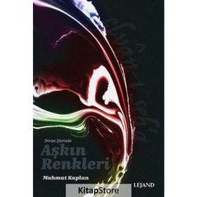 Divan Şiirinde Aşkın Renkleri - Mahmut Kaplan
