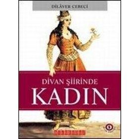 DIVAN ŞİİRİNDE KADIN - DILAVER CEBECI