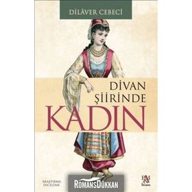 DIVAN ŞİİRİNDE KADIN - DILAVER CEBECI