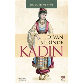 DIVAN ŞİİRİNDE KADIN - DILAVER CEBECI