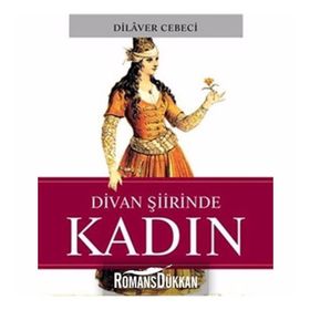DIVAN ŞİİRİNDE KADIN - DILAVER CEBECI